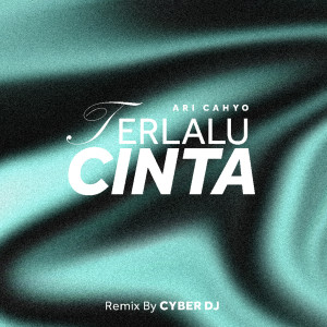 Album Terlalu Cinta (Dj Remix) from Cyber DJ Team