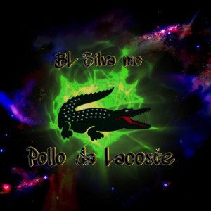 ดาวน์โหลดและฟังเพลง Pollo da Lacoste (Explicit) พร้อมเนื้อเพลงจาก Bl Silva