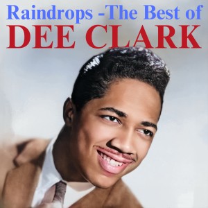 Dee Clark的專輯Raindrops - The Best of Dee Clark