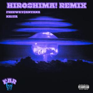 收聽Freeway$antana的HIROSHIMA! (feat. KA1TA) (REMIX|Explicit)歌詞歌曲