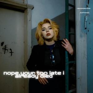 Dengarkan nope your too late i already died lagu dari CoverZounds dengan lirik