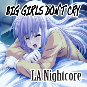 Album Big Girls Don't Cry (Nightcore Version) oleh LA Nightcore