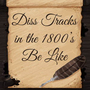 Listen to Diss Tracks in the 1800s Be Like song with lyrics from Kyle Exum