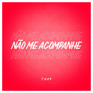 ดาวน์โหลดและฟังเพลง Não Me Acompanhe พร้อมเนื้อเพลงจาก Thay