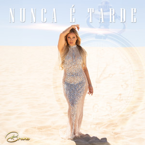 Listen to Nunca É Tarde song with lyrics from Bruna
