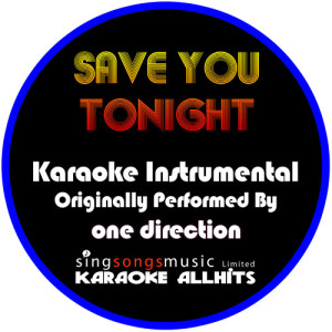 ดาวน์โหลดและฟังเพลง Save You Tonight (Originally Performed By One Direction) [Instrumental Version] (Instrumental Version) พร้อมเนื้อเพลงจาก Karaoke All Hits