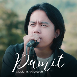 Dengarkan lagu Pamit nyanyian Maulana Ardiansyah dengan lirik