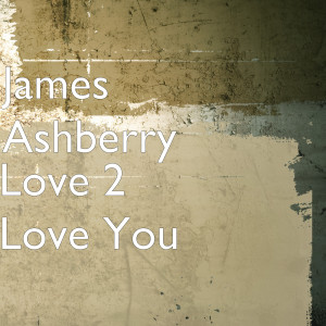 James Ashberry的專輯Love 2 Love You