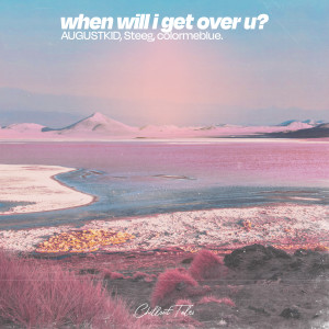 Listen to when will i get over u? song with lyrics from AUGUSTKID