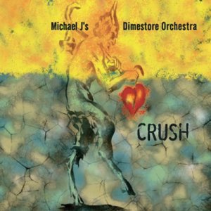 Michael J's Dimestore Orchestra的專輯Crush