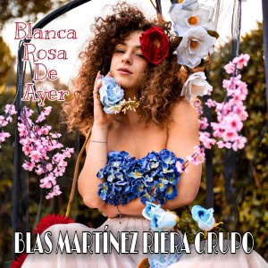 ดาวน์โหลดและฟังเพลง Blanca Rosa De Ayer พร้อมเนื้อเพลงจาก Blas Martínez Riera Grupo