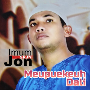 Dengarkan Meupuekeuh Dali lagu dari Imum Jon (SRJN) dengan lirik