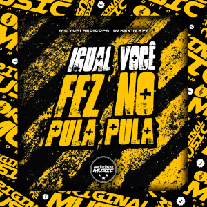Listen to Igual Você Fez No Pula Pula (Explicit) song with lyrics from DJ KEVIN xpj
