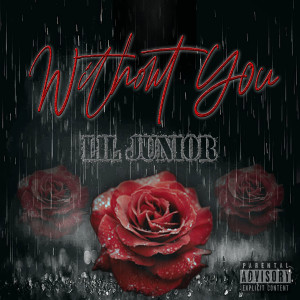 ดาวน์โหลดและฟังเพลง Without You (Explicit) พร้อมเนื้อเพลงจาก Lil Junior
