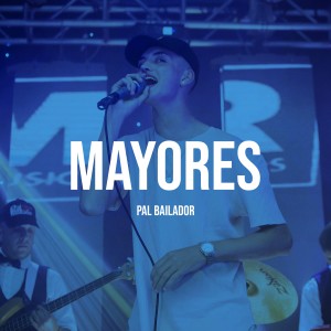 ดาวน์โหลดและฟังเพลง Mayores พร้อมเนื้อเพลงจาก Pal Bailador