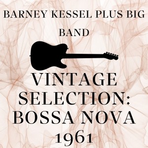 Album Vintage Selection: Bossa Nova 1961 (2021 Remastered) from Barney Kessel Plus Big Band