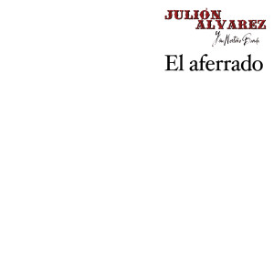 Julión Álvarez Y Su Norteño Banda的專輯El Aferrado