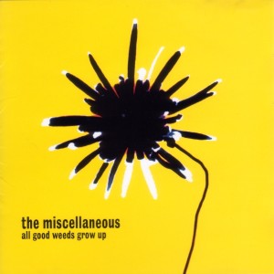 The Miscellaneous的專輯All Good Weeds Grow Up