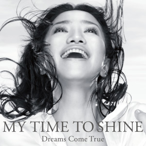 DREAMS COME TRUE的專輯MY TIME TO SHINE