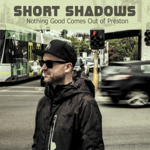 收听Short Shadows的Nothing Good Comes Out Of Preston歌词歌曲