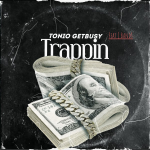 Listen to Trappin (Explicit) song with lyrics from Tonio GetBusy