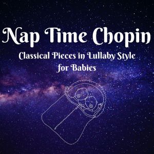 Album Nap Time Chopin - Chopin Pieces in Lullaby Style for Babies from Dream House