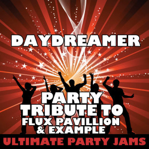 收聽Ultimate Party Jams的Daydreamer (Party Tribute to Flux Pavillion & Example)歌詞歌曲