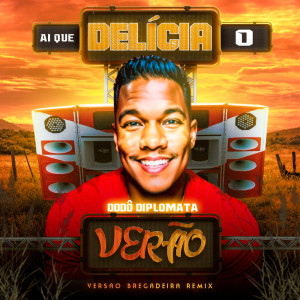 Album Ai Que Delicia o Verão - Versão Bregadeira Remix from Dodô Diplomata