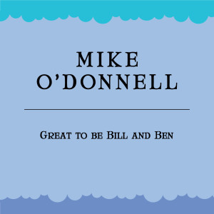Album Great to Be Bill and Ben oleh Mike O'Donnell