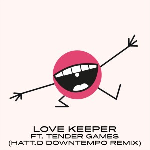 Tender Games的專輯Love Keeper (HATT.D Downtempo Remix)