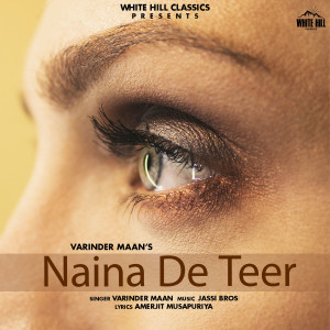 Listen to Naina De Teer song with lyrics from Varinder Maan