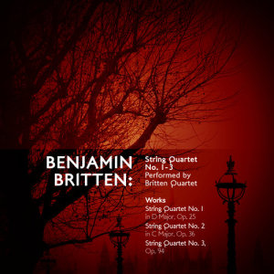 Britten Quartet的專輯Benjamin Britten: String Quartet No. 1-3 Performed by Britten Quartet