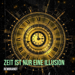 Listen to Zeit Ist Nur Eine Illusion song with lyrics from Rembrandt