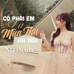 收聽Mai DIệu Ly的Có Phải Em Là Mùa Thu Hà Nội歌詞歌曲