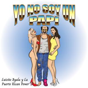 อัลบัม Yo No Soy Un Papi ศิลปิน Luisito Ayala y La Puerto Rican Power