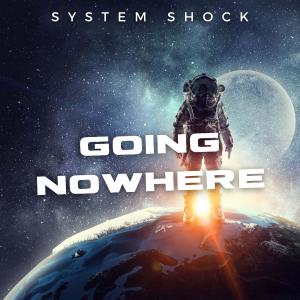 收听System Shock的Going Nowhere歌词歌曲
