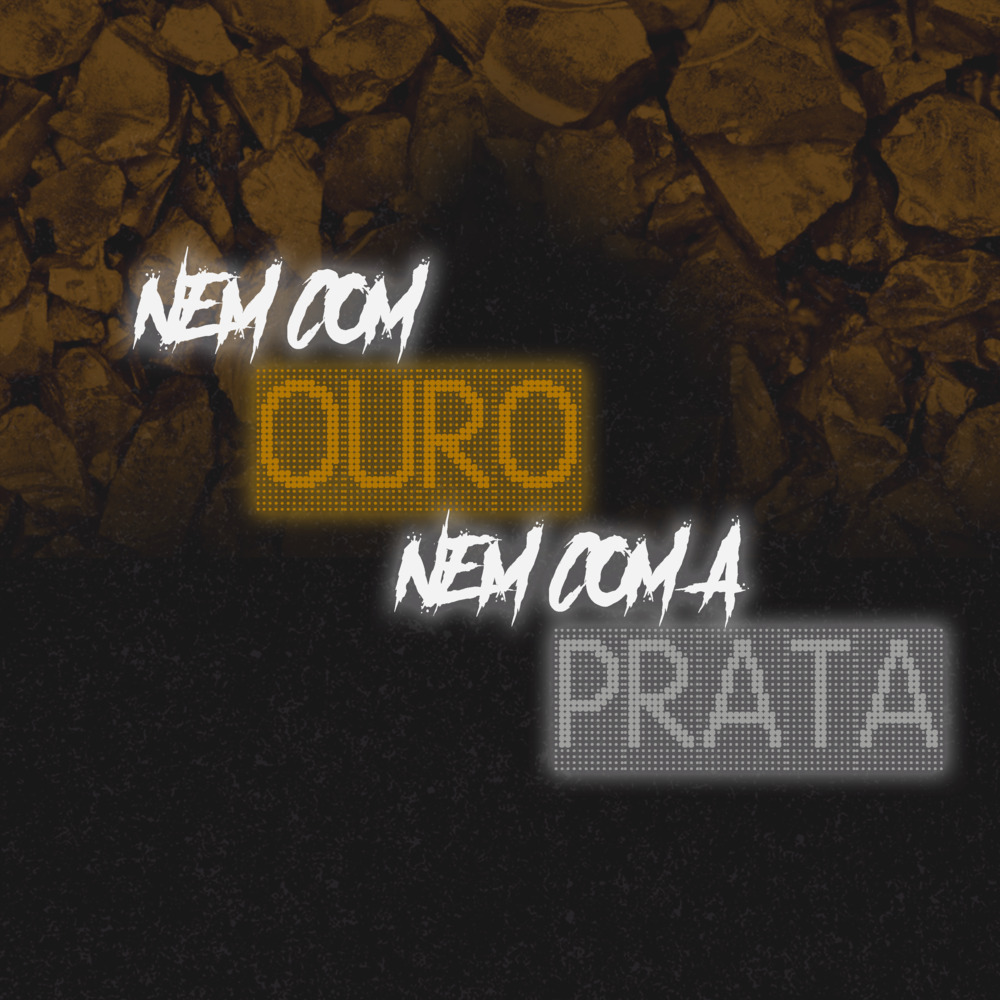 NEM COM OURO NEM COM A PRATA (Explicit)