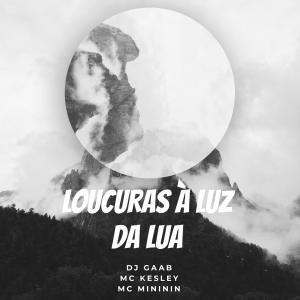 ดาวน์โหลดและฟังเพลง LOUCURAS À LUZ DA LUA (Clean) พร้อมเนื้อเพลงจาก DJ GAAB