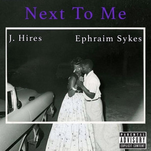 Listen to Next to Me (Explicit) song with lyrics from J. Hires