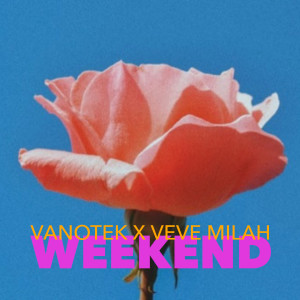Listen to Weekend song with lyrics from Vanotek