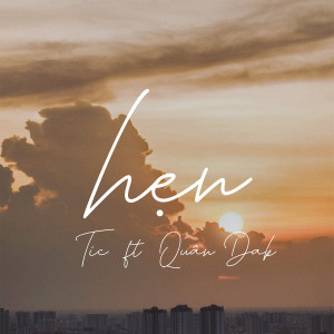 收聽Tic的Hẹn (feat. Quân Dak)歌詞歌曲