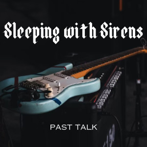 Album Past Talk from Sleeping With Sirens
