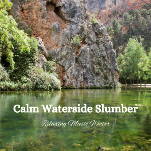Calm Waterside Slumber: Relaxing Music Water