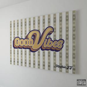 Mickie J.J.的專輯Good Vibes (Explicit)