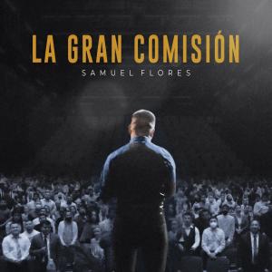 ดาวน์โหลดและฟังเพลง La Gran Comisión พร้อมเนื้อเพลงจาก Samuel Flores