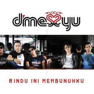ดาวน์โหลดและฟังเพลง Rindu Ini Membunuhku พร้อมเนื้อเพลงจาก D'messyu