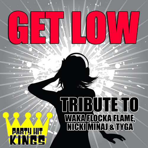 Get Low (Tribute to Waka Flocka Flame, Nicki Minaj & Tyga) (Explicit)