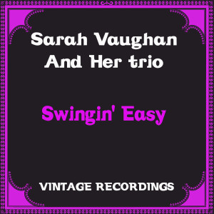 Sarah Vaughan And Her Trio的专辑Swingin' Easy (Hq Remastered)