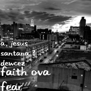Listen to Faith Ova Fear (Explicit) song with lyrics from Jesus Santana