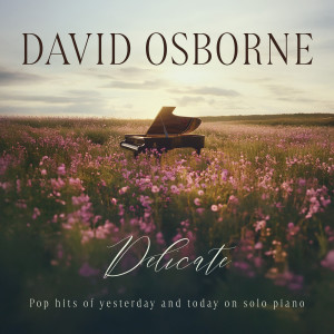 David Osborne的專輯Delicate: Pop Hits of Yesterday and Today on Solo Piano